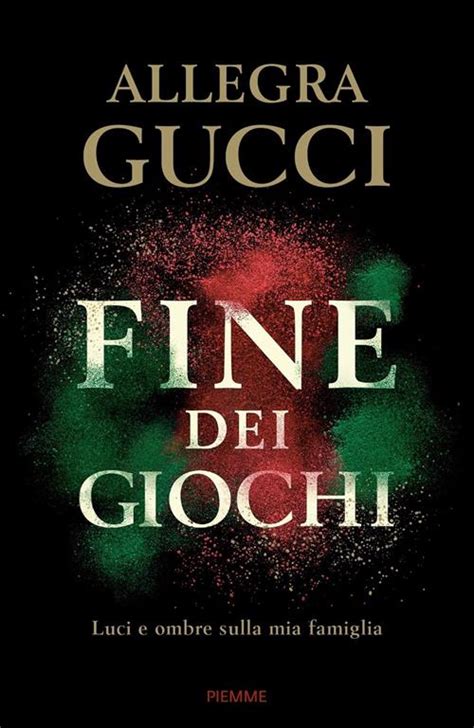 fine dei giochi libro gucci|Fine dei giochi: Luci e ombre sulla mia famiglia (Italian Edition .